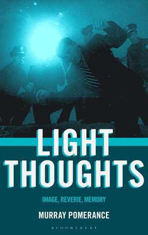 Light Thoughts: Image, Reverie, Memory de Professor Murray Pomerance