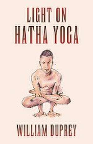 Light on Hatha Yoga de William Duprey