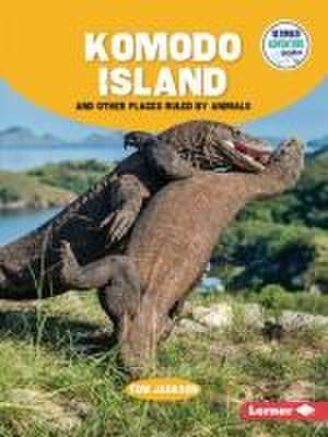 Komodo Island and Other Places Ruled by Animals de Tom Jackson