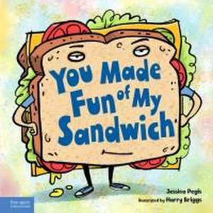 You Made Fun of My Sandwich de Jessica Pegis