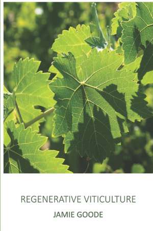 Regenerative Viticulture de Jamie Goode