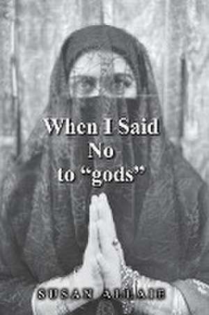 When I Said No to "gods" de Susan Allaie