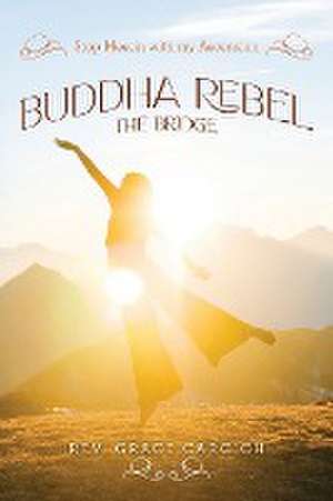 Buddha Rebel The Bridge de Rev. Grace Carcich