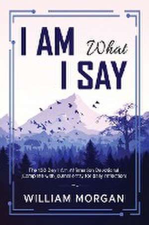 I Am What I Say de William Morgan