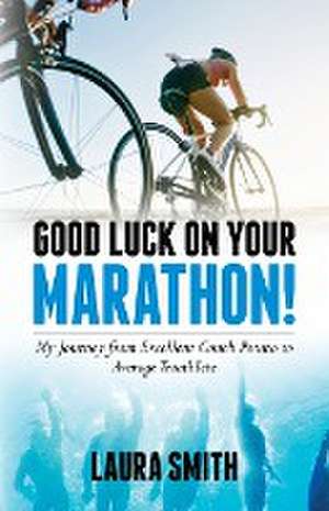 Good Luck on Your Marathon! de Laura Smith