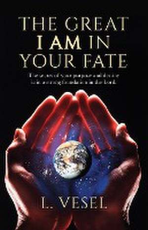 The Great I AM In Your Fate de L. Vesel