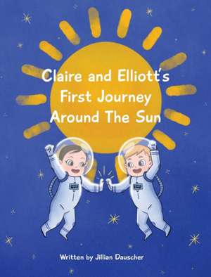 Claire and Elliott's First Journey Around The Sun de Jillian Dauscher