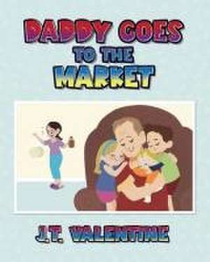 Daddy Goes to the Market de J T Valentine