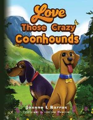 Love Those Crazy Coonhounds de Joanne L Barros