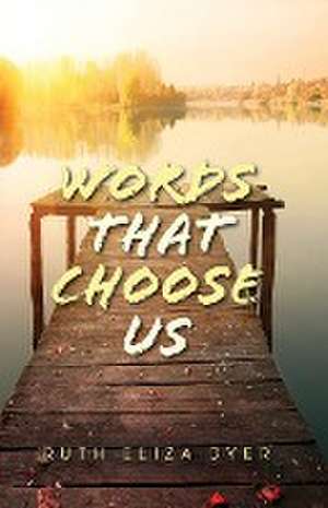 Words That Choose Us de Ruth Eliza Dyer