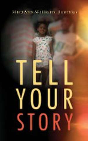 Tell Your Story de Maryann Williams Bournias