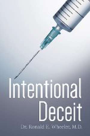 Intentional Deceit de M. D. Ronald E. Wheeler