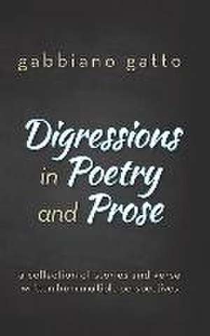 Digressions in Poetry and Prose de Gabbiano Gatto