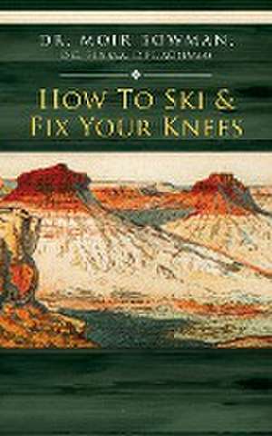 How To Ski & Fix Your Knees de Moir Bowman