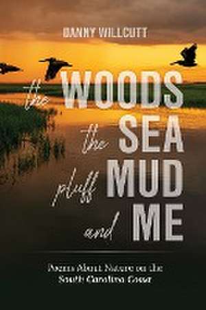 The Woods, The Sea, Pluff Mud and Me de Danny Willcutt