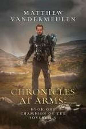 Chronicles at Arms de Matthew Vandermeulen