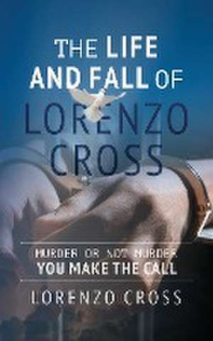 The Life and Fall of Lorenzo Cross de Lorenzo Cross