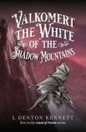 Valkomert the White of the Shadow Mountains de L. Denton Kennett