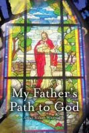 My Father's Path To God de Arthur William Winstead