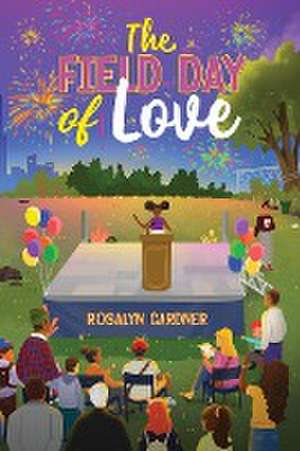 The Field Day of Love de Rosalyn Gardner