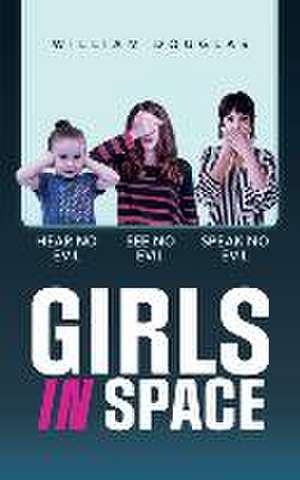 Girls in Space: Hear No Evil See No Evil Speak No Evil de William Douglas