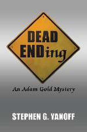 Dead Ending: An Adam Gold Mystery de Stephen G. Yanoff