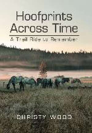 Hoofprints Across Time: A Trail Ride to Remember de Christy Wood