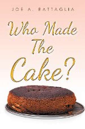 Who Made the Cake? de Joe A. Battaglia