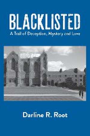 Blacklisted: A Trail of Deception, Mystery and Love de Darline R. Root