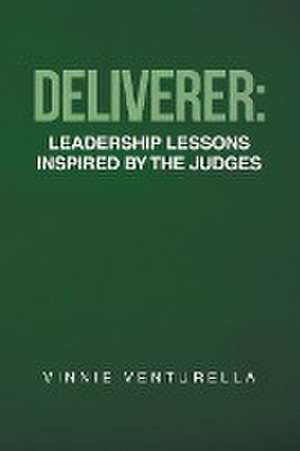 Deliverer: Leadership Lessons Inspired by The Judges de Vinnie Venturella