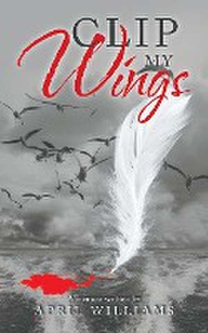 Clip My Wings de April Williams