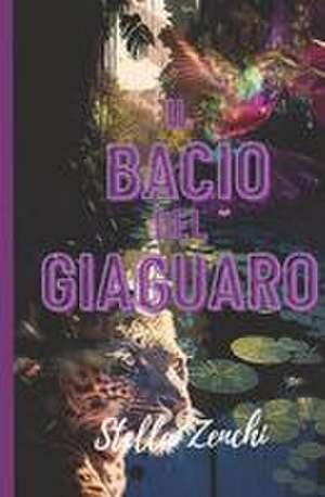 Il bacio del giaguaro de Stella Zenchi