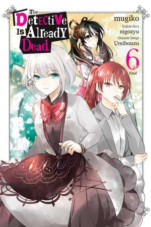 The Detective Is Already Dead, Vol. 6 (Manga) de Nigozyu