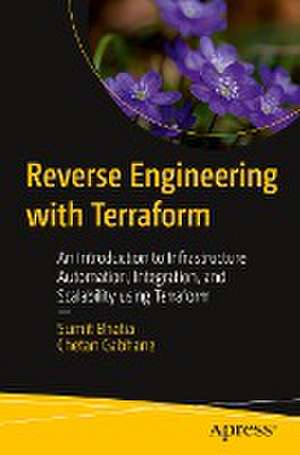 Reverse Engineering with Terraform: An Introduction to Infrastructure Automation, Integration, and Scalability using Terraform de Sumit Bhatia