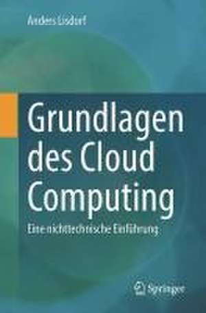 Grundlagen des Cloud Computing: Eine nichttechnische Einführung de Anders Lisdorf