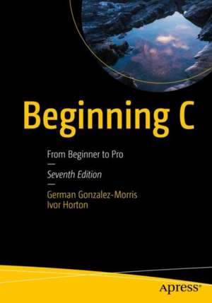 Beginning C: From Beginner to Pro de German Gonzalez-Morris