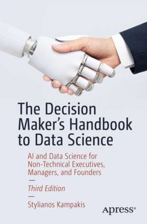 The Decision Maker's Handbook to Data Science: AI and Data Science for Non-Technical Executives, Managers, and Founders de Stylianos Kampakis