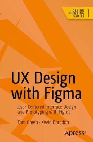 UX Design with Figma: User-Centered Interface Design and Prototyping with Figma de Tom Green