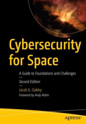 Cybersecurity for Space: A Guide to Foundations and Challenges de Jacob G. Oakley