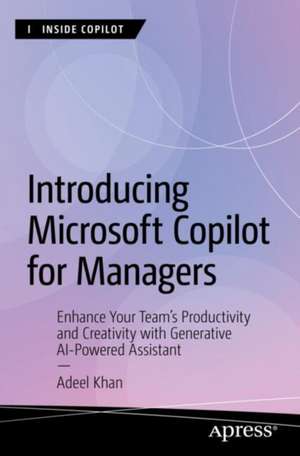 Introducing Microsoft Copilot for Managers: Enhance Your Team's Productivity and Creativity with Generative AI-Powered Assistant de Adeel Khan