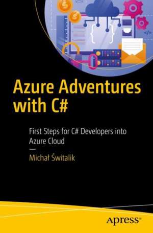 Azure Adventures with C#: First Steps for C# Developers into Azure Cloud de Michał Świtalik