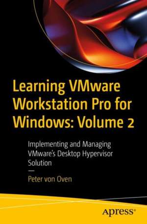 Learning VMware Workstation Pro for Windows: Volume 2 de Peter Von Oven