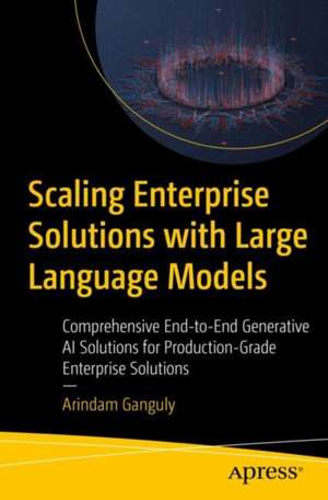 Scaling Enterprise Solutions with Large Language Models de Arindam Ganguly