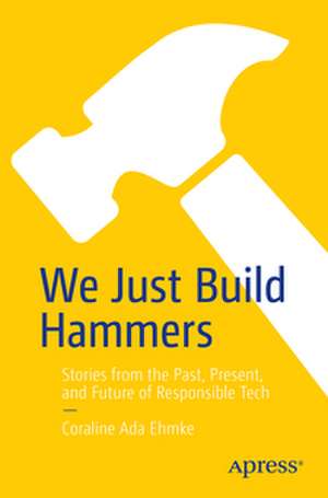 We Just Build Hammers de Coraline Ada Ehmke