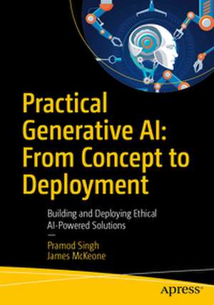 Practical Generative Ai: From Concept to Deployment de Pramod Singh