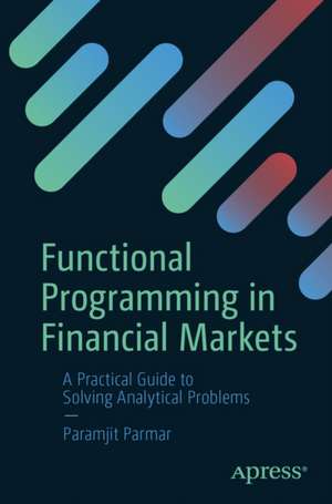 Functional Programming in Financial Markets de Paramjit Parmar