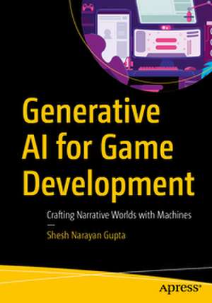 Generative AI for Game Development de Shesh Narayan Gupta