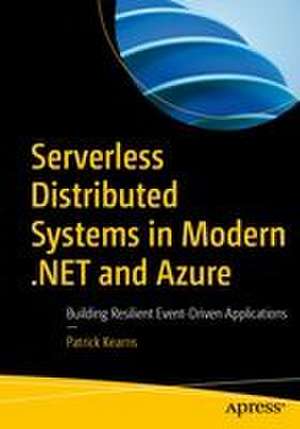 Serverless Distributed Systems in Modern .NET and Azure de Patrick Kearns