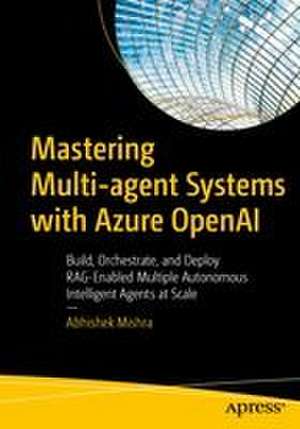 Mastering Multi-agent Systems with Azure OpenAI de Abhishek Mishra