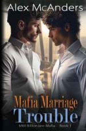 Mafia Marriage Trouble de Alex McAnders